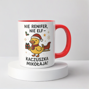 Świąteczny Kubek na Święta - Nie Renifer, Nie Elf - Kaczuszka Mikołaja!